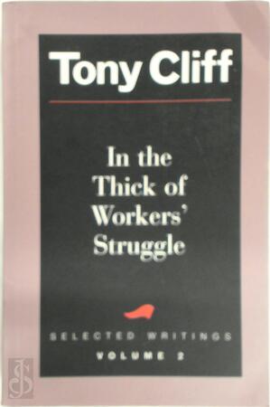 In the Thick of Workers' Struggle - Tony Cliff