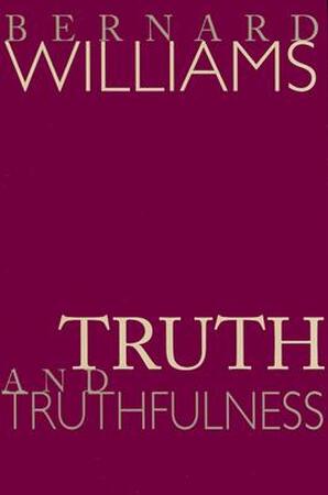 Truth and Truthfulness - An Essay in Genealogy - Bernard Williams