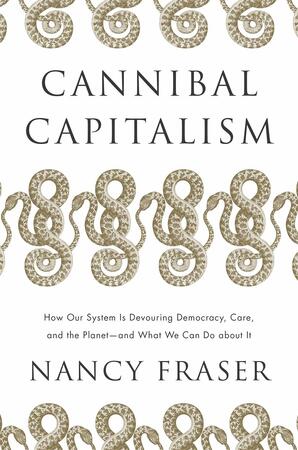 Cannibal capitalism - Nancy Fraser