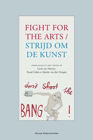 Strijd om de kunst / Fight for the arts - Lucie van Heteren, Pascal Gielen, Quirijn van den Hoogen