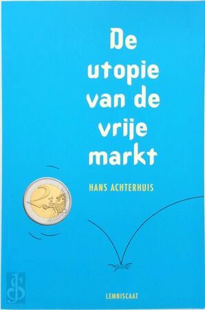 De utopie van de vrije markt - Hans Achterhuis
