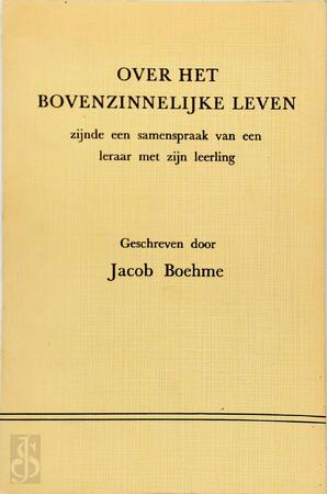 Over het bovenzinnelijke leven - Jakob Böhme, Jacob Boehme