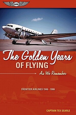The Golden Years of Flying - Tex Searle
