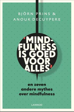 Mindfulness is goed voor alles - Bjorn Prins, Anouk Decuypere Mindfulness is goed voor alles - Bjorn Prins, Anouk Decuypere