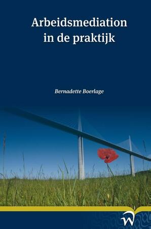 Arbeidsmediation in de praktijk - Bernadette Boerlage Arbeidsmediation in de praktijk - Bernadette Boerlage