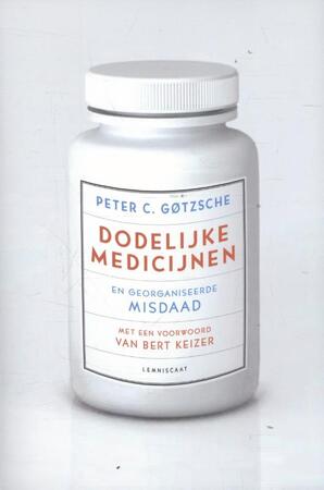 Dodelijke medicijnen en georganiseerde misdaad - Peter C. Gotzsche Dodelijke medicijnen en georganiseerde misdaad - Peter C. Gotzsche