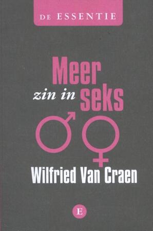 De essentie Meer zin in seks - Wilfried Van Craen De essentie Meer zin in seks - Wilfried Van Craen
