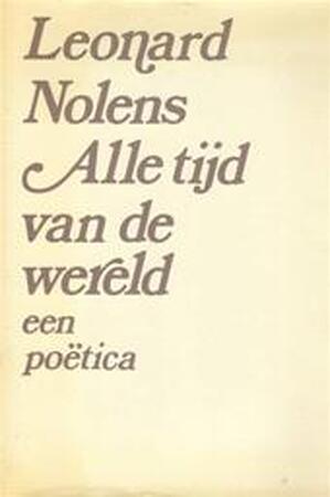 Alle tijd van de wereld - Leonard Nolens Alle tijd van de wereld - Leonard Nolens