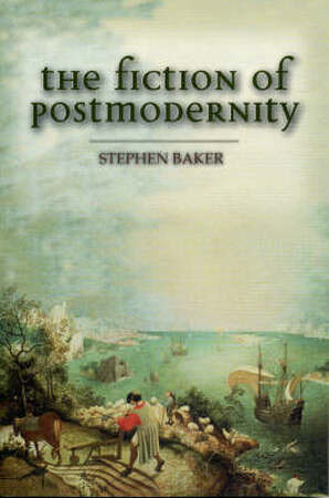 The Fiction of Postmodernity - Stephen Baker The Fiction of Postmodernity - Stephen Baker