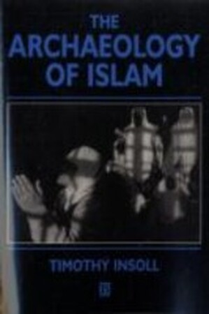 The Archaeology of Islam - Timothy Insoll