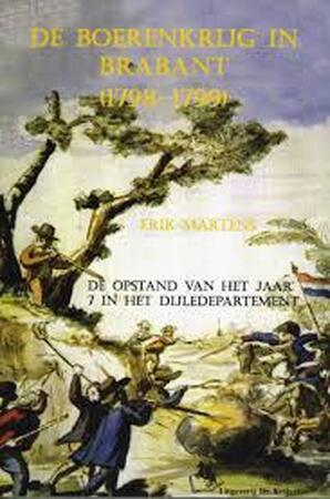 De Boerenkrijg in Brabant (1798-1799): De opstand van het jaar 7 in het Dijledepartement - Erik Martens De Boerenkrijg in Brabant (1798-1799): De opstand van het jaar 7 in het Dijledepartement - Erik Martens