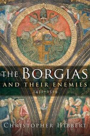 The Borgias and Their Enemies - Christopher Hibbert The Borgias and Their Enemies - Christopher Hibbert