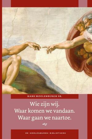 Wie zijn wij? Waar komen wij vandaan? Waar gaan wij naartoe? - Hans Moolenburgh Sr. Wie zijn wij? Waar komen wij vandaan? Waar gaan wij naartoe? - Hans Moolenburgh Sr.
