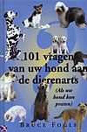 101 vragen van uw hond aan de dierenarts - B. Fogle
