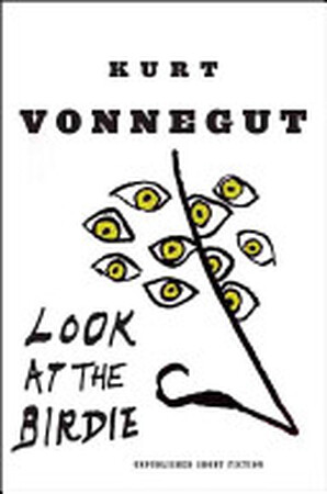Look at the Birdie - Kurt Vonnegut Look at the Birdie - Kurt Vonnegut