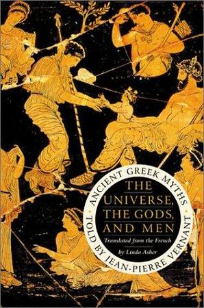The universe, the gods, and men - Jean Pierre Vernant, Linda Asher