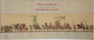Wat een drukte in de Delftsche straten - Bas Van der Wulp, Lidy Thijsse, Marjan Reinders