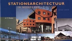 Stationsarchitectuur in Nederland 1938 / 1998 - C. Douma Stationsarchitectuur in Nederland 1938 / 1998 - C. Douma