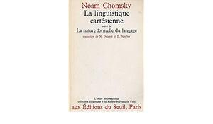 La linguistique cartesienne. La nature formelle du langage - Noam Chomsky
