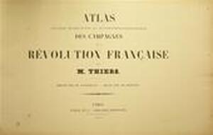 Atlas pour servir a l'intelligence des campagnes de la Révolution Française - Thiers Atlas pour servir a l'intelligence des campagnes de la Révolution Française - Thiers