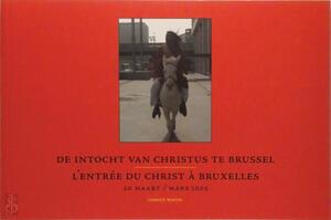 Intocht van Christus te Brussel = L'entree du Christ a Bruxelles 20 maart/mars 2005 - H. Tratsaert, X. L. / Tricot Van Dan Abeele Intocht van Christus te Brussel = L'entree du Christ a Bruxelles 20 maart/mars 2005 - H. Tratsaert, X. L. / Tricot Van Dan Abeele
