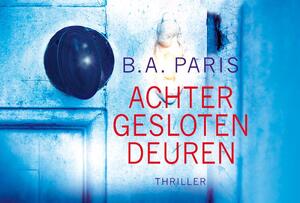 Achter gesloten deuren - B.A. Paris Achter gesloten deuren - B.A. Paris