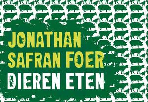 Dieren eten - Dwarsligger - Jonathan Safran Foer Dieren eten - Dwarsligger - Jonathan Safran Foer