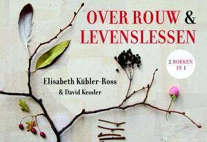 Over rouw en levenslessen - Elisabeth Kübler-Ross, David Kessler Over rouw en levenslessen - Elisabeth Kübler-Ross, David Kessler
