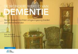 De wondere wereld van dementie - Bob Verbraeck, Anneke van der Plaats De wondere wereld van dementie - Bob Verbraeck, Anneke van der Plaats