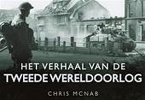 Het verhaal van de Tweede Wereldoorlog - Chris McNab Het verhaal van de Tweede Wereldoorlog - Chris McNab
