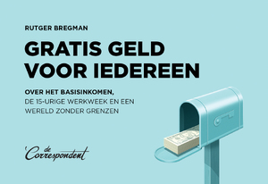 Gratis geld voor iedereen - Rutger Bregman Gratis geld voor iedereen - Rutger Bregman