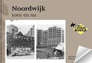 Noordwijk toen en nu - Aad van Der Meer, Willem Baalbergen Noordwijk toen en nu - Aad van Der Meer, Willem Baalbergen