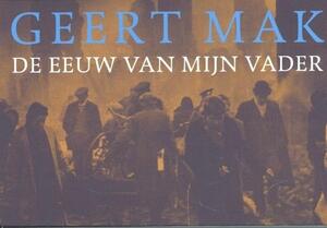 De eeuw van mijn vader - Geert Mak De eeuw van mijn vader - Geert Mak