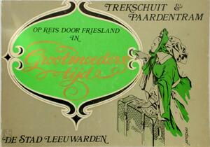 Op reis door Friesland in grootmoeders tijd - Melis A. van Seijen