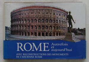 Rome autrefois et aujourd'hui - Romolo A. Staccioli