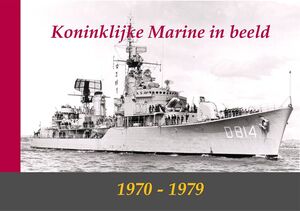 Koninklijke Marine in beeld 1970-1979 - Koninklijke Marine in beeld 1970-1979 -