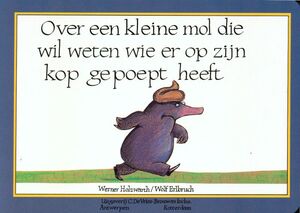 Over een kleine mol die wil weten wie er op zijn kop gepoept heeft - Werner Holzwarth Over een kleine mol die wil weten wie er op zijn kop gepoept heeft - Werner Holzwarth