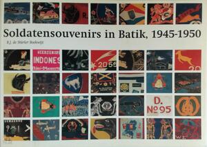 Soldatensouvenirs in Batik, 1945-1950 - Soldier's souvenirs in Batik, 1945-1950 - R. J. de Sturler Boekwijt Soldatensouvenirs in Batik, 1945-1950 - Soldier's souvenirs in Batik, 1945-1950 - R. J. de Sturler Boekwijt