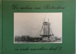 De molens van Rotterdam in oude ansichten - Deel 2 - J.S. Bakker De molens van Rotterdam in oude ansichten - Deel 2 - J.S. Bakker