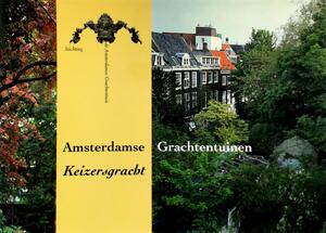 Amsterdamse Grachtentuinen: Keizersgracht - Amsterdamse Grachtentuinen: Keizersgracht -