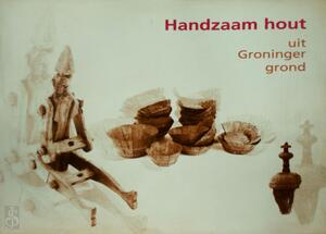 Handzaam hout uit groninger grond - 