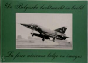 Belgische luchtmacht in beeld - André Ver Elst Belgische luchtmacht in beeld - André Ver Elst