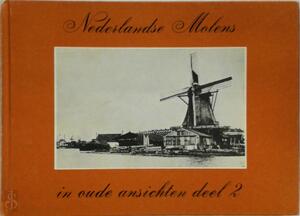 Nederlandse molens in oude ansichten - Deel 2 - H.A. Visser Nederlandse molens in oude ansichten - Deel 2 - H.A. Visser