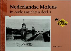 Nederlandse molens in oude ansichten - Deel 3 - H.A. Visser Nederlandse molens in oude ansichten - Deel 3 - H.A. Visser