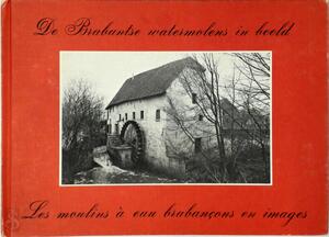 De Brabantse Watermolen in Beeld - André Ver Elst De Brabantse Watermolen in Beeld - André Ver Elst