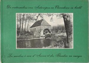 De Watermolens van Antwerpen en Vlaanderen in Beeld - André Ver Elst De Watermolens van Antwerpen en Vlaanderen in Beeld - André Ver Elst