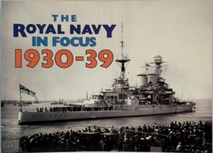 The Royal Navy in Focus 1930-39 - Mike Critchley The Royal Navy in Focus 1930-39 - Mike Critchley