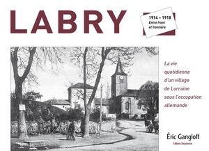 Labry - 1914-1918. Entre front et frontière - Éric Gangloff Labry - 1914-1918. Entre front et frontière - Éric Gangloff