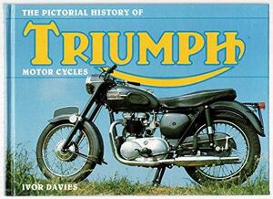  The Pictorial History of Triumph Motor Cycles - Ivor Davies