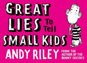 Great Lies to Tell Small Kids - Andy Riley Great Lies to Tell Small Kids - Andy Riley